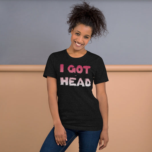 I GOT (the) HEAD T-Shirt